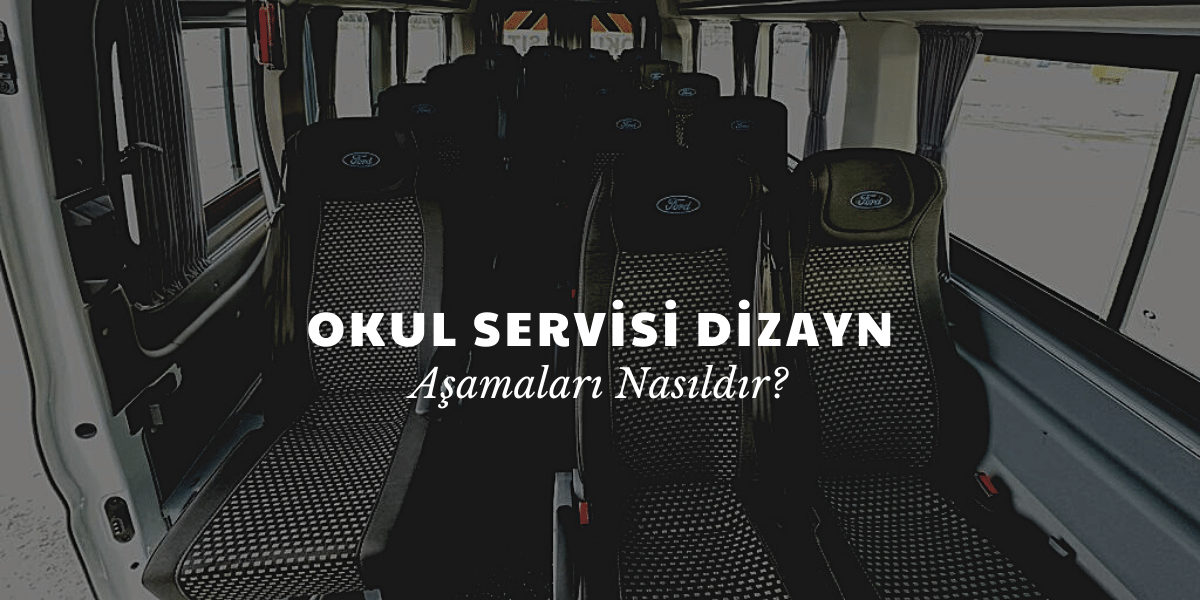 Okul Servisi Dizayn Aşamaları Nasıldır?