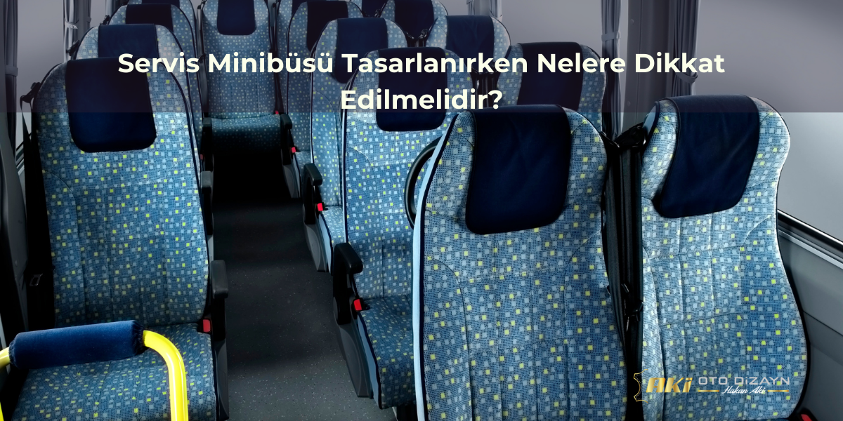 servis-minibusu-tasarlanirken-nelere-dikkat-edilmelidir