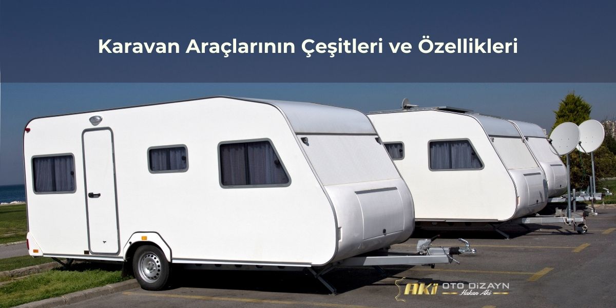 karavan-araclarinin-cesitleri-ve-ozellikleri