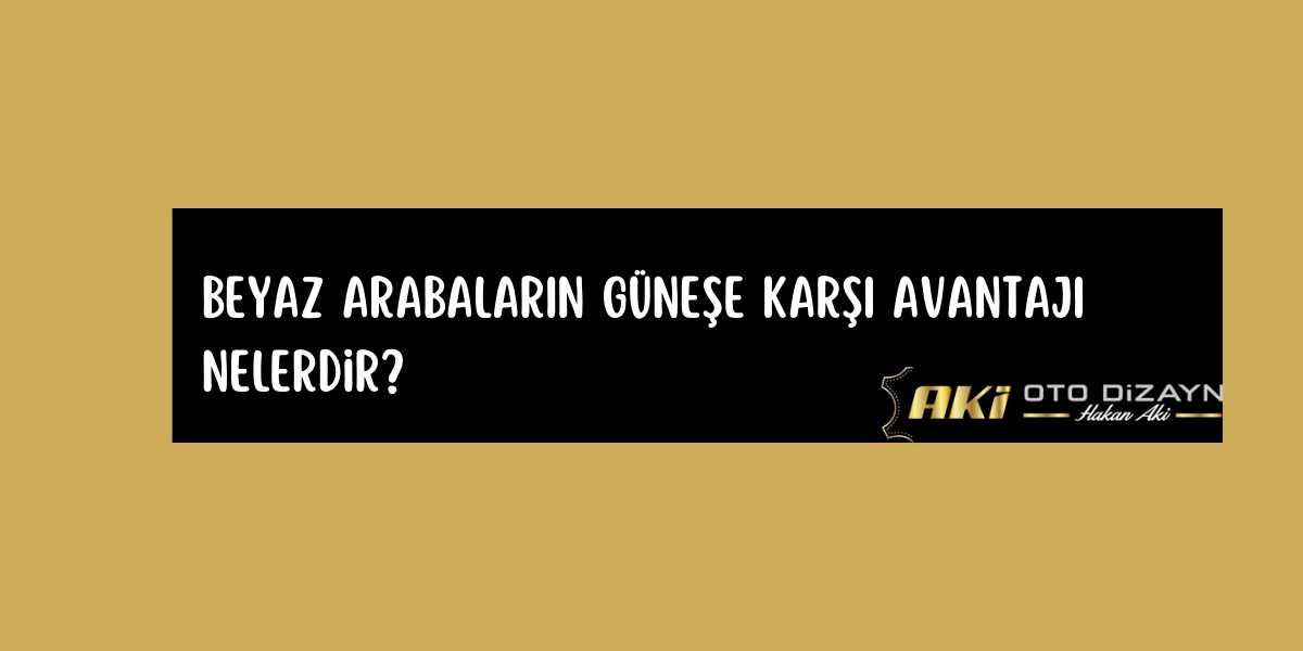 beyaz-arabalarin-gunese-karsi-avantaji-nedir