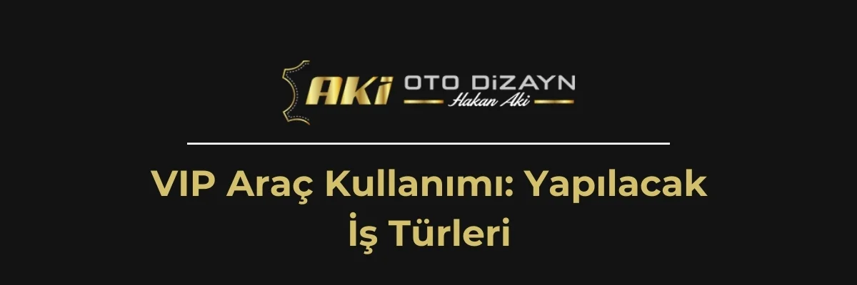 VIP Araç Kullanımı: Yapılacak İş Türleri